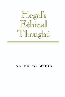 Hegel's Ethical Thought by Wood, Allen W.