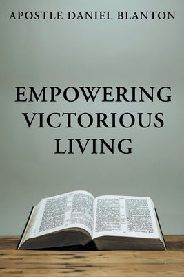 Empowering Victorious Living by Blanton, Daniel