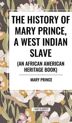 The History of Mary Prince, a West Indian Slave (an African American Heritage Book) by Prince, Mary