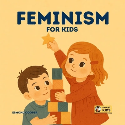 Feminism for Kids: A Book About Fairness, Voice, and Being Yourself for Both Girls and Boys by Cooper, Esmond