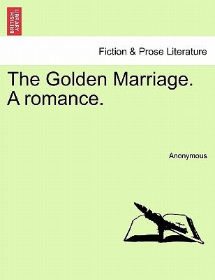The Golden Marriage. a Romance. by Anonymous
