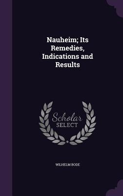 Nauheim; Its Remedies, Indications and Results by Bode, Wilhelm