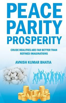 Peace Parity Prosperity by Bhatia, Avnish Kumar