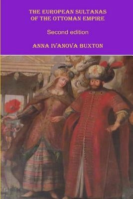 The European Sultanas of the Ottoman Empire by Buxton, Anna Ivanova