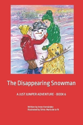 The Disappearing Snowman: A JUST JUNIPER Adventure - BOOK 6 by de la Fé, Silvia María
