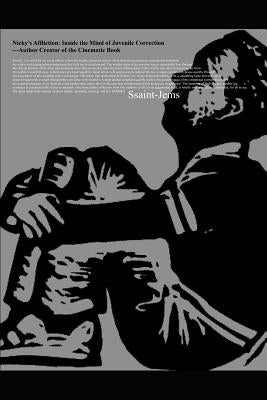 Nicky's Affliction: Inside the Mind of Juvenile Correction---Author Creator of the Cinematic Book by Ssaint-Jems