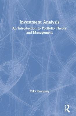 Investment Analysis: An Introduction to Portfolio Theory and Management by Dempsey, Mike
