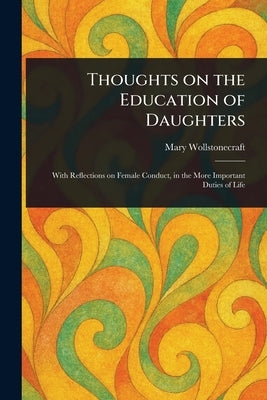 Thoughts on the Education of Daughters by Wollstonecraft, Mary