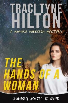 The Hands of a Woman: A Maura Garrison Mystery by Hilton, Traci Tyne