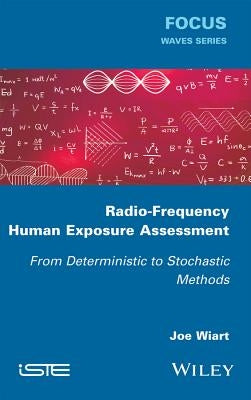 Radio-Frequency Human Exposure Assessment: From Deterministic to Stochastic Methods by Wiart, Joe