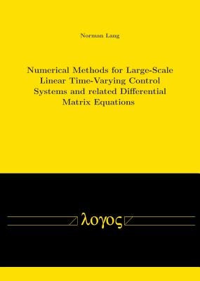 Numerical Methods for Large-Scale Linear Time-Varying Control Systems and Related Differential Matrix Equations by Lang, Norman
