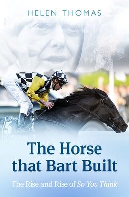 The Horse That Bart Built: So You Think's Incredible Journey by Thomas, Helen