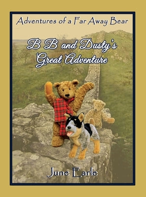 B B and Dusty's Great Adventure: Adventures of a Far Away Bear by Earle, June