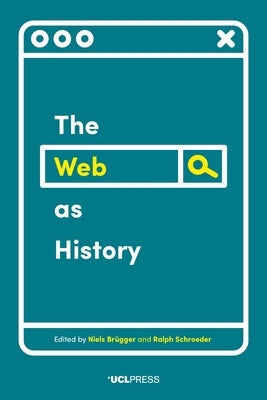 The Web as History: Using Web Archives to Understand the Past and the Present by Brügger, Niels