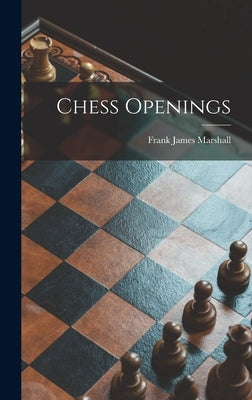 Chess Openings by Marshall, Frank James 1877-1944