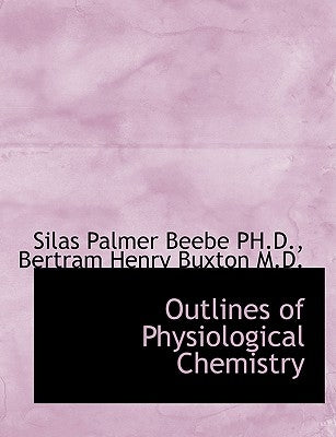 Outlines of Physiological Chemistry by Beebe, Silas Palmer