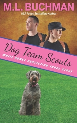 Dog Team Scouts: a Secret Service dog romance story by Buchman, M. L.