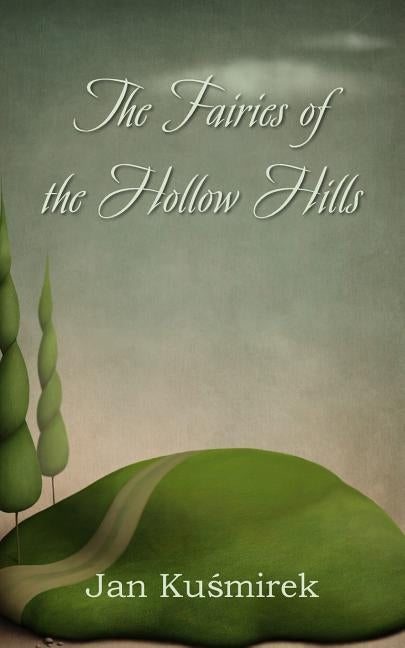 The Fairies of the Hollow Hills by Kuśmirek, Jan