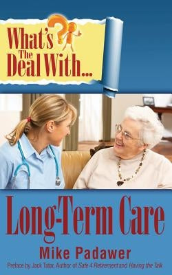 What's the Deal with Long-Term Care? by Padawar, Mike