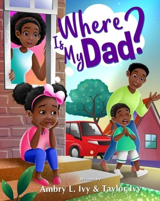 Where Is My Dad? by Ivy, Ambry L.