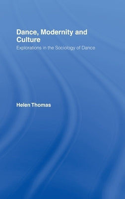 Dance, Modernity and Culture by Thomas, Helen