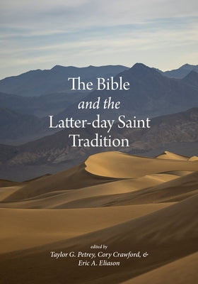 The Bible and the Latter-Day Saint Tradition by Petrey, Taylor G.