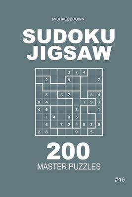 Sudoku Jigsaw - 200 Master Puzzles 9x9 (Volume 10) by Brown, Michael
