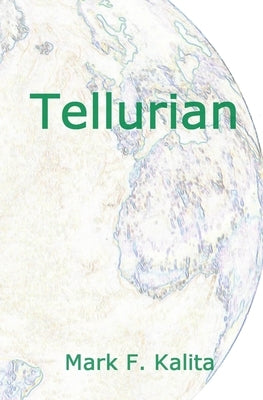 Tellurian by Kalita, Mark F.