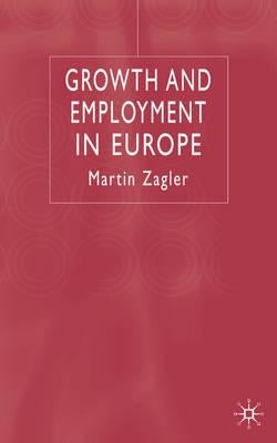 Growth and Employment in Europe by Zagler, M.