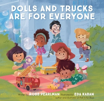 Dolls and Trucks Are for Everyone by Pearlman, Robb