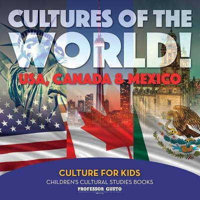 Cultures of the World! USA, Canada & Mexico - Culture for Kids - Children's Cultural Studies Books by Gusto