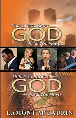 You'll Never Know GOD Is All You Need Until You Realize GOD Is All You Have by Lavyonne, Jetuan