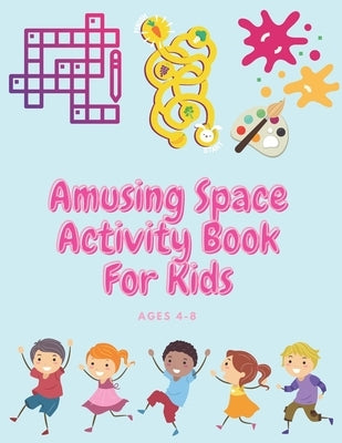 Amusing Space Activity Book For Kids Ages 4-8: All In One, Sudoku, Puzzle, Wordsearch, Mazes, Crossword, Coloring, Logic, Thinking Different games, Ad by Publishing, Paul