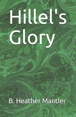 Hillel's Glory by Mantler, B. Heather