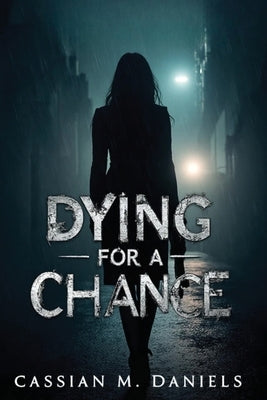 Dying for a Chance by Daniels, Cassian M.