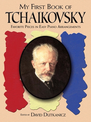 A First Book of Tchaikovsky: For the Beginning Pianist with Downloadable Mp3s by Dutkanicz, David