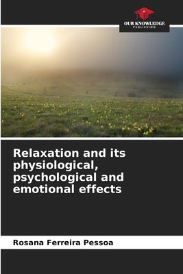 Relaxation and its physiological, psychological and emotional effects by Ferreira Pessoa, Rosana