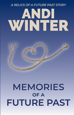 Memories of a Future Past: A Relics of a Future Past story by Winter, Andi