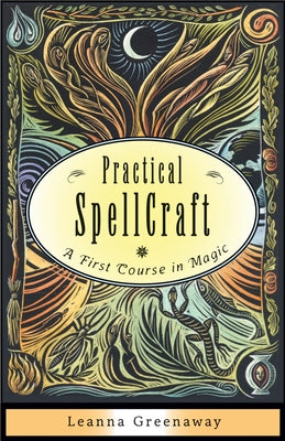 Practical Spellcraft: A First Course in Magic by Greenaway, Leanna