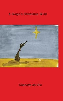 A Galgo's Christmas Wish by Rio, Charlotte Del