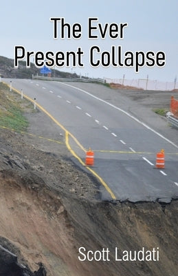 The Ever Present Collapse by Laudati, Scott