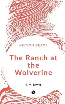 The Ranch at the Wolverine by Bower, B.