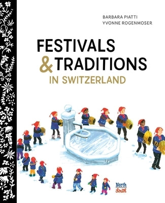 Festivals & Traditions in Switzerland by Piatti, Barbara
