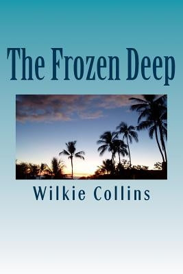 The Frozen Deep by Wilkie Collins