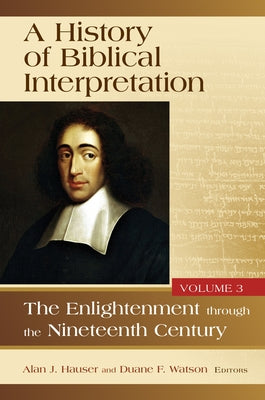 History of Biblical Interpretation, Volume 3: The Enlightenment Through the Nineteenth Century by Hauser, Alan J.