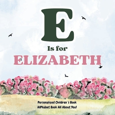 E is for Elizabeth: An Alphabet All About You!: A Personalized Children's Book. by Publishing, H. a. N.