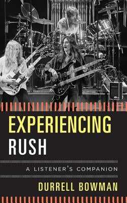 Experiencing Rush: A Listener's Companion by Bowman, Durrell
