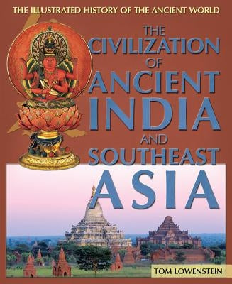 The Civilization of Ancient India and Southeast Asia by Lowenstein, Tom