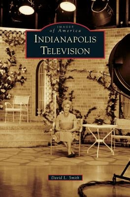 Indianapolis Television by Smith, David L.