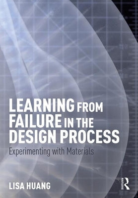 Learning from Failure in the Design Process: Experimenting with Materials by Huang, Lisa